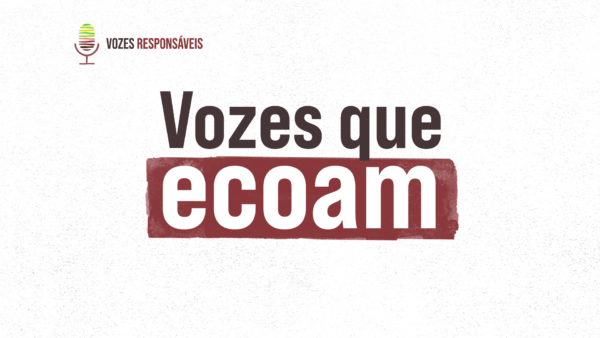 Vozes Responsáveis que ecoam